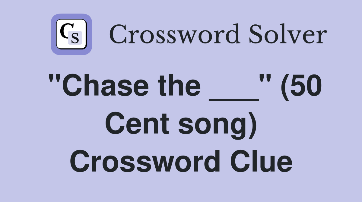 "Chase the ___" (50 Cent song) Crossword Clue