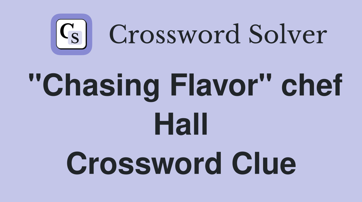"Chasing Flavor" chef Hall Crossword Clue