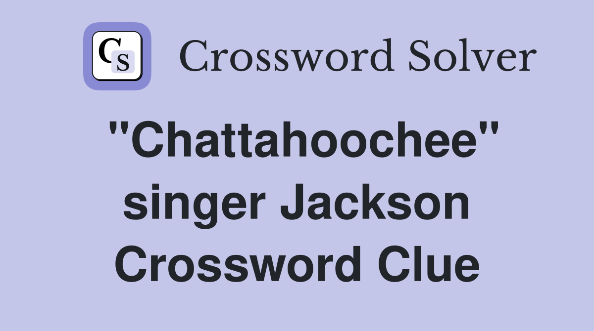 "Chattahoochee" singer Jackson Crossword Clue