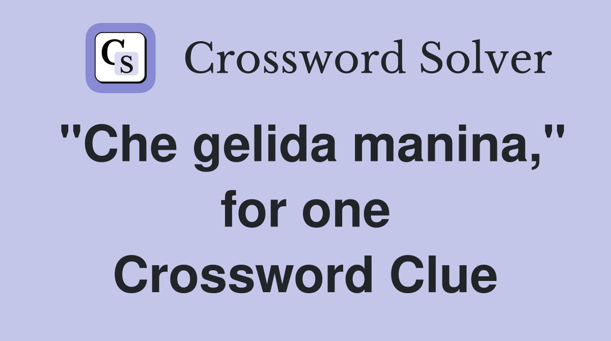 "Che gelida manina," for one Crossword Clue