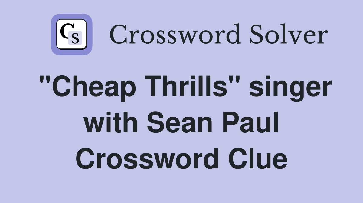 "Cheap Thrills" singer with Sean Paul Crossword Clue