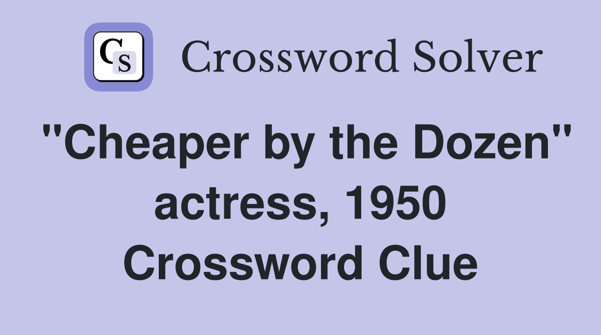 "Cheaper by the Dozen" actress, 1950 Crossword Clue