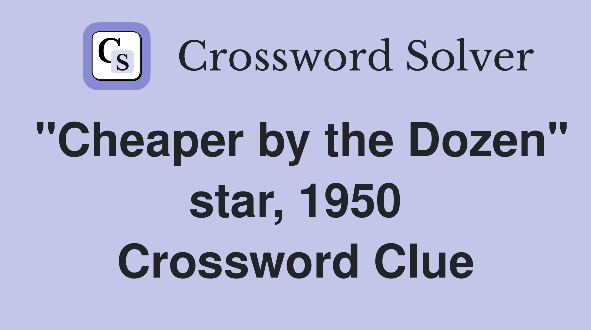 "Cheaper by the Dozen" star, 1950 Crossword Clue