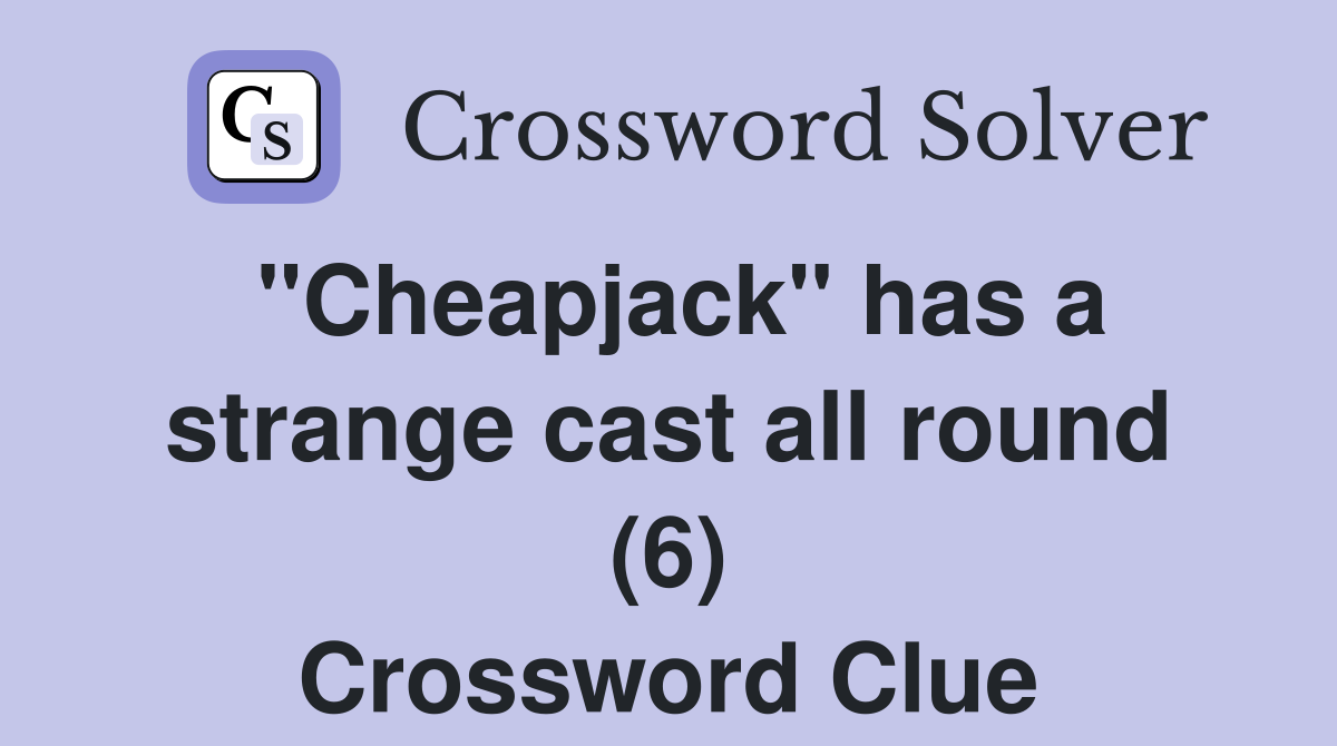 "Cheapjack" has a strange cast all round (6) Crossword Clue