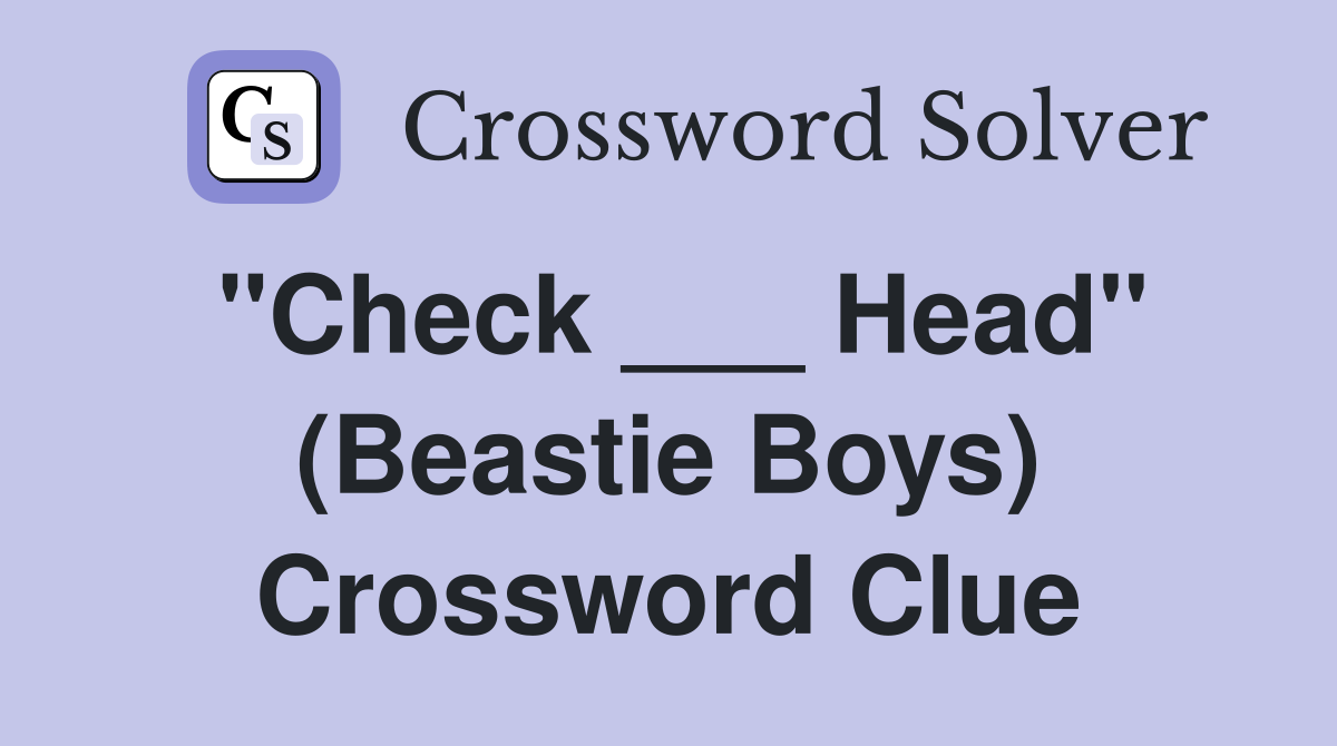 "Check ___ Head" (Beastie Boys) Crossword Clue