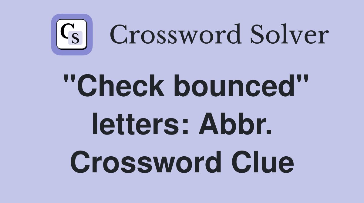 "Check bounced" letters: Abbr. Crossword Clue