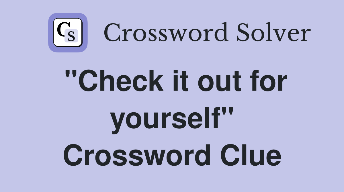 "Check it out for yourself" Crossword Clue