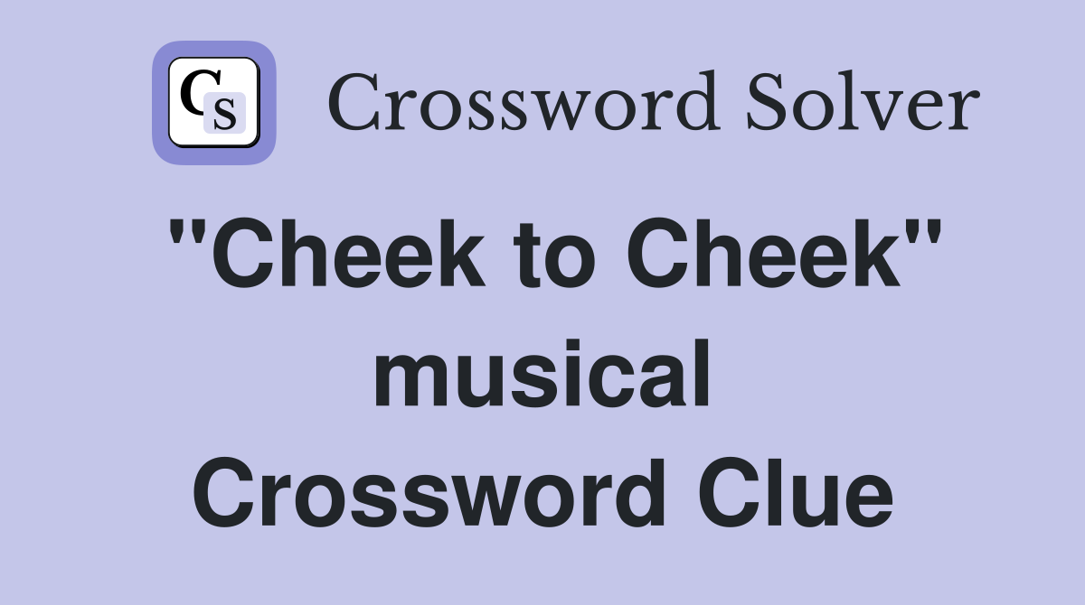 "Cheek to Cheek" musical Crossword Clue