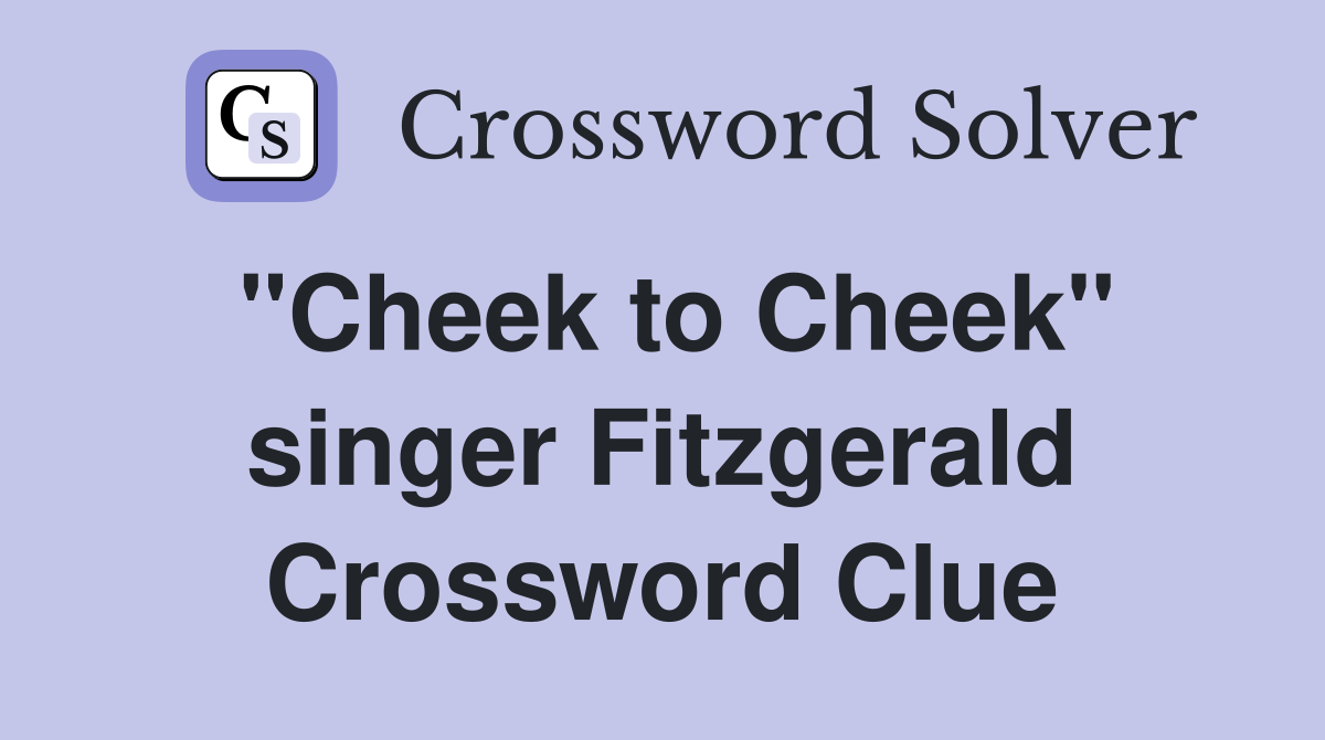 "Cheek to Cheek" singer Fitzgerald Crossword Clue
