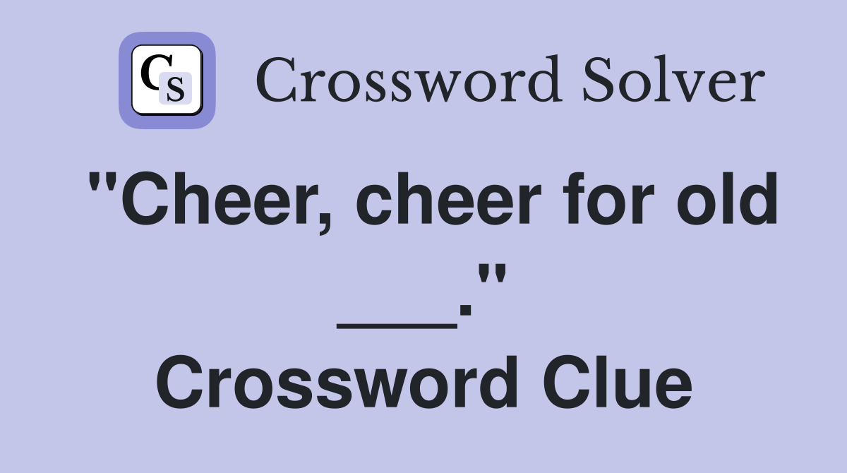 "Cheer, cheer for old ___." Crossword Clue