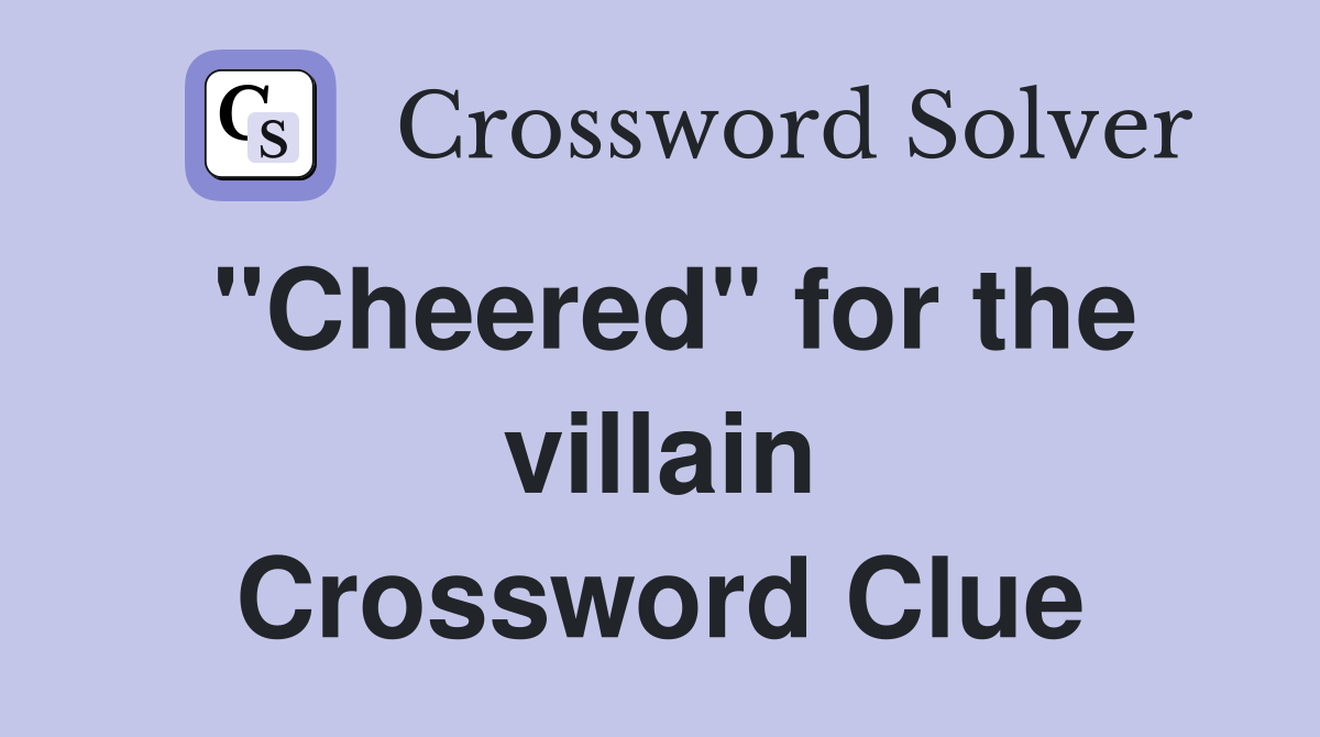 "Cheered" for the villain Crossword Clue