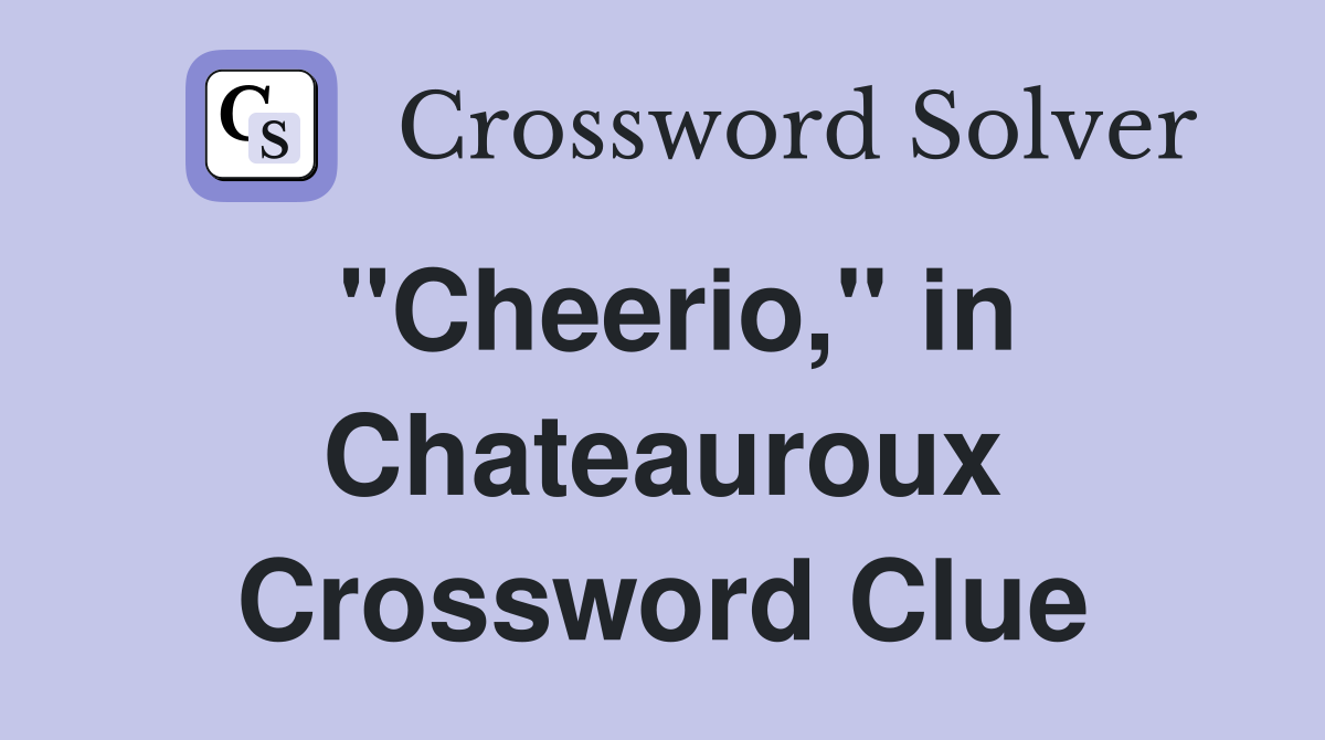 "Cheerio," in Chateauroux Crossword Clue
