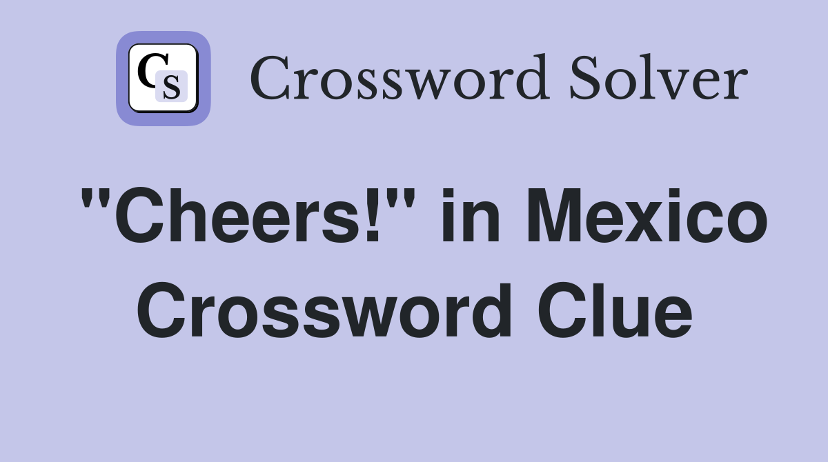 "Cheers!" in Mexico Crossword Clue
