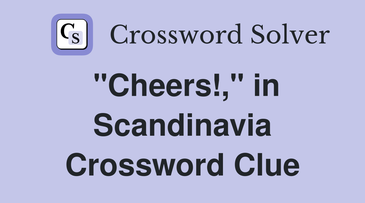 "Cheers!," in Scandinavia Crossword Clue