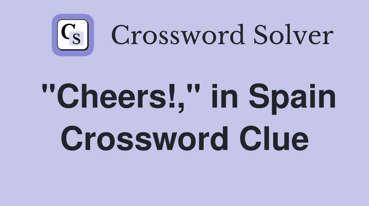 "Cheers!," in Spain Crossword Clue
