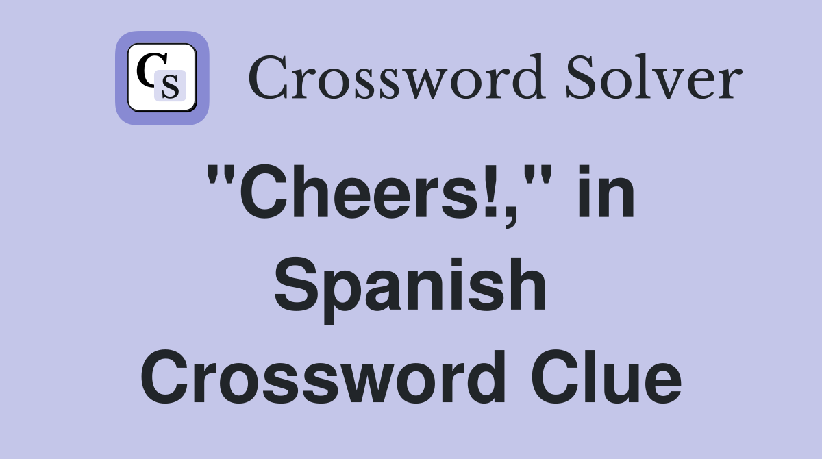 quot Cheers quot in Spanish Crossword Clue Answers Crossword Solver