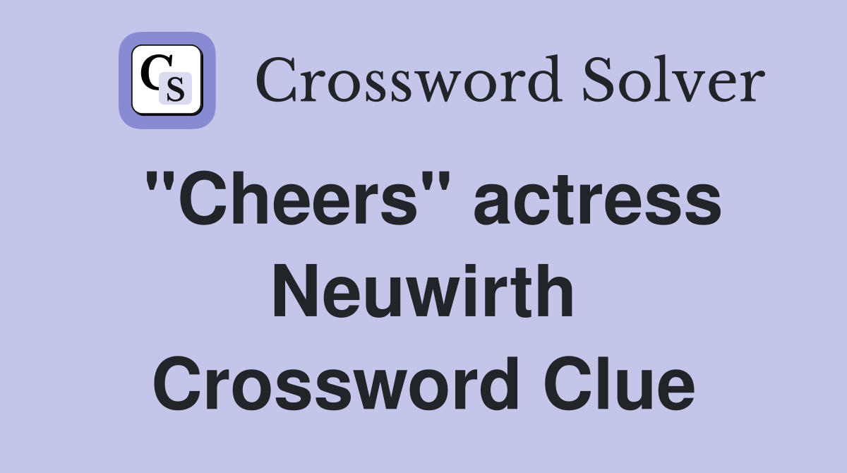"Cheers" actress Neuwirth Crossword Clue