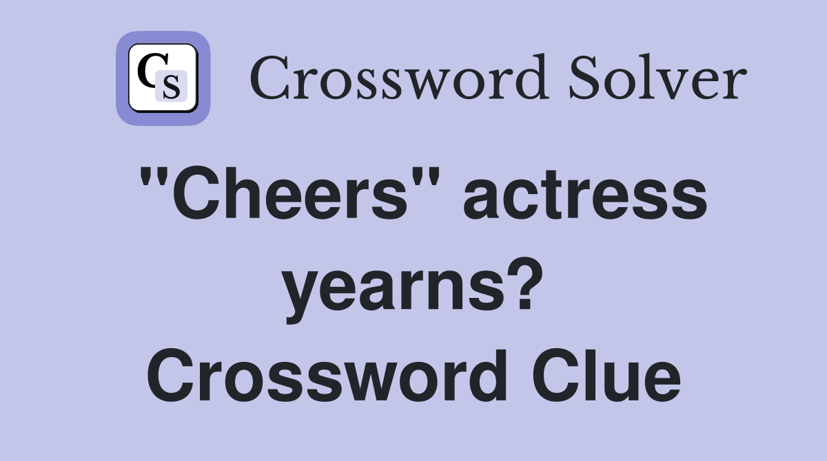 "Cheers" actress yearns? Crossword Clue