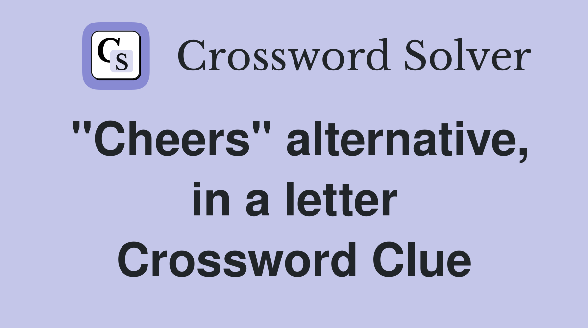 "Cheers" alternative, in a letter Crossword Clue