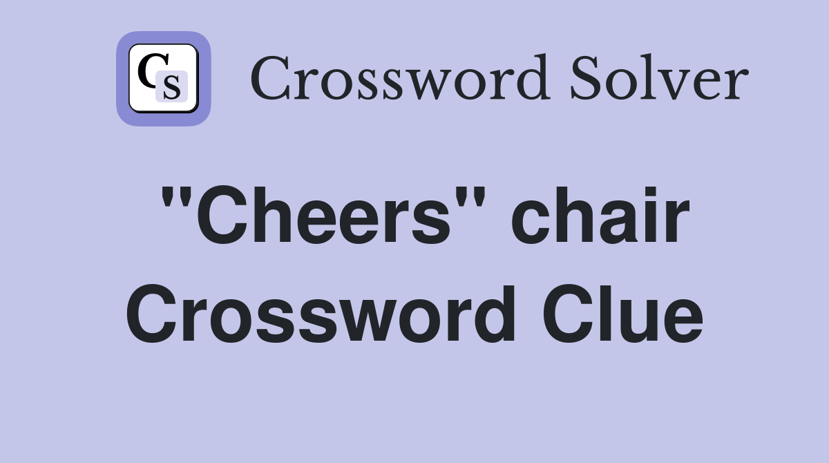 "Cheers" chair Crossword Clue