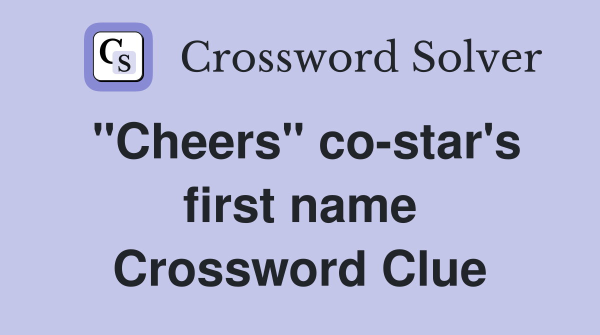 "Cheers" co-star's first name Crossword Clue