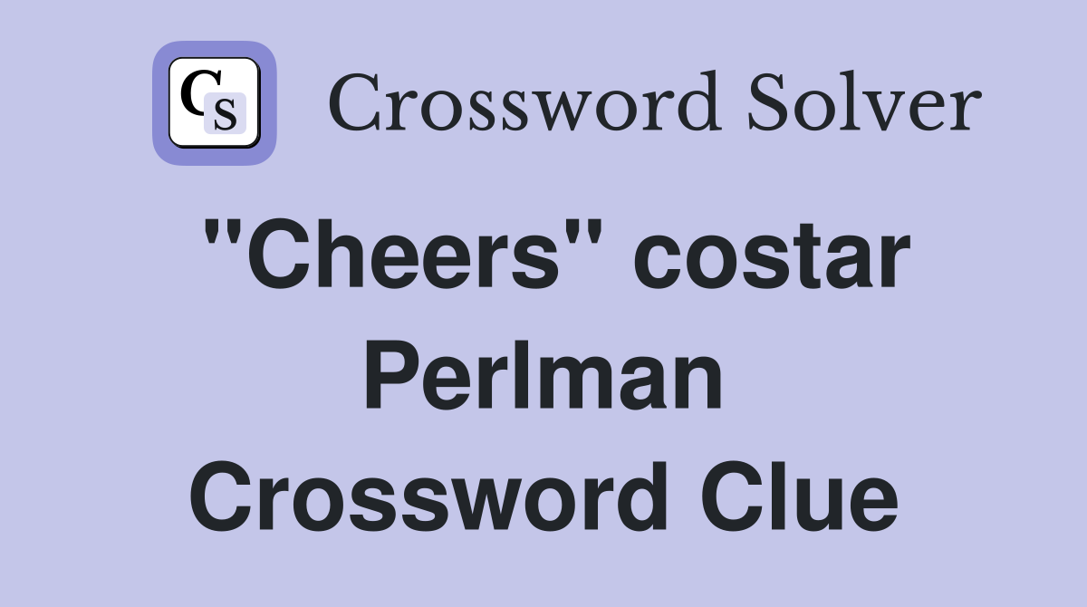"Cheers" costar Perlman Crossword Clue
