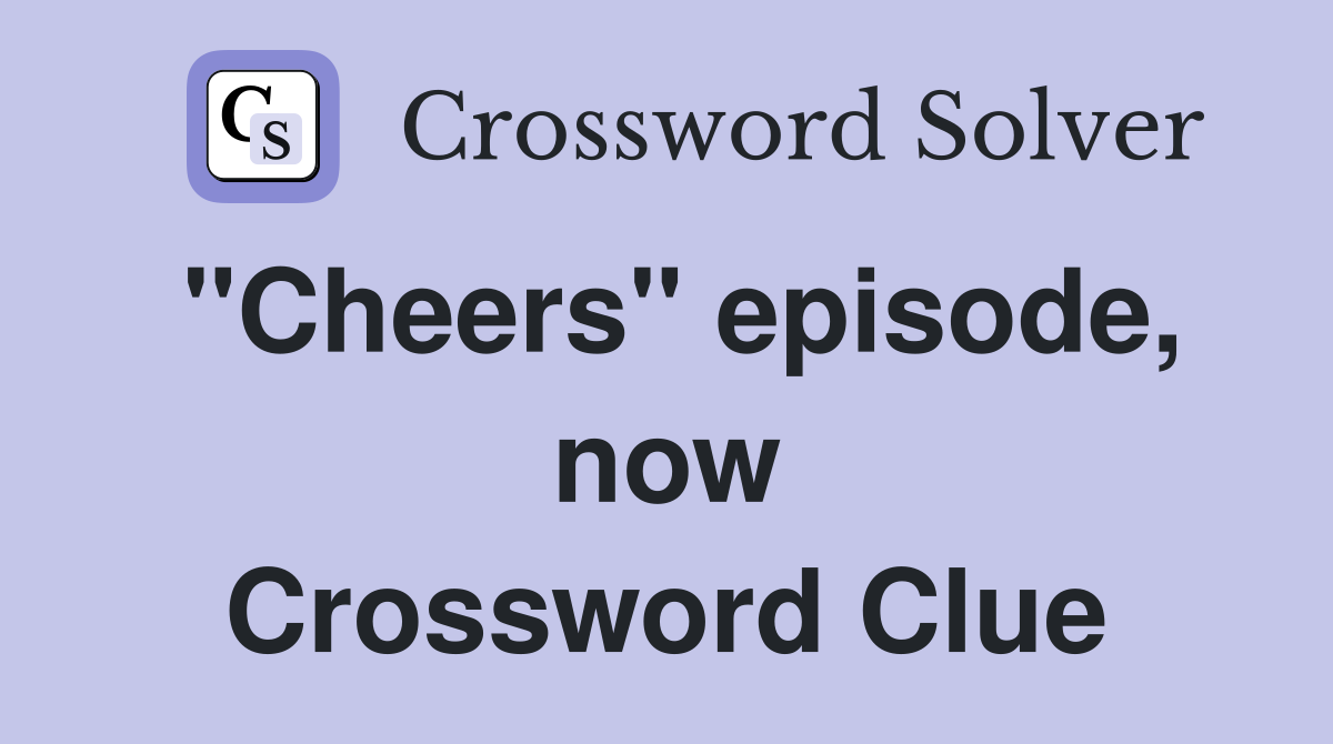 "Cheers" episode, now Crossword Clue