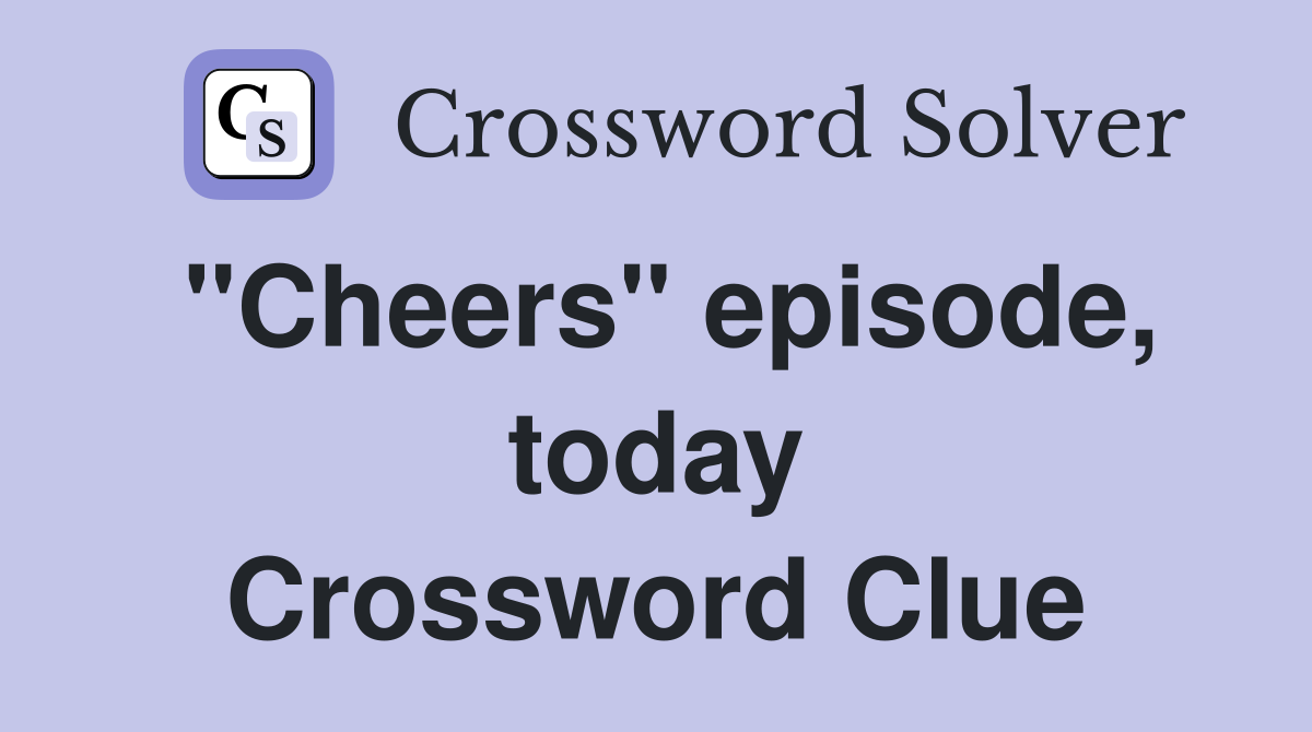 "Cheers" episode, today Crossword Clue