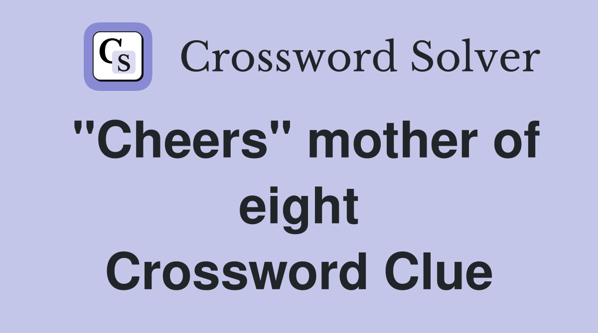 "Cheers" mother of eight Crossword Clue