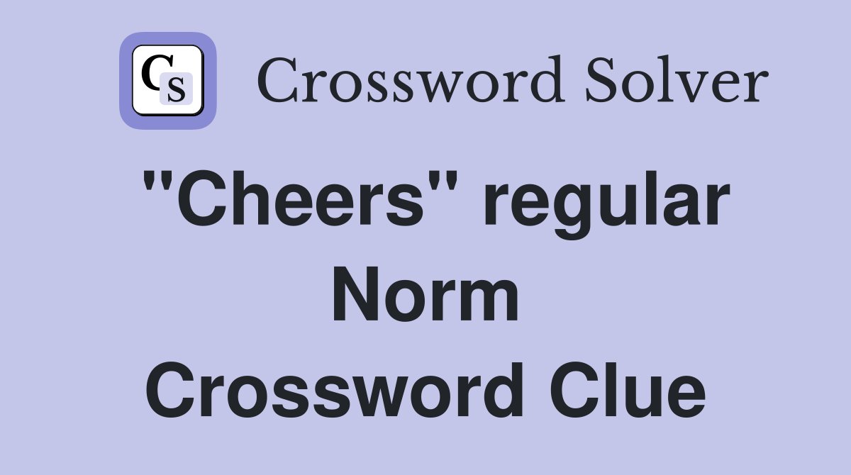"Cheers" regular Norm Crossword Clue