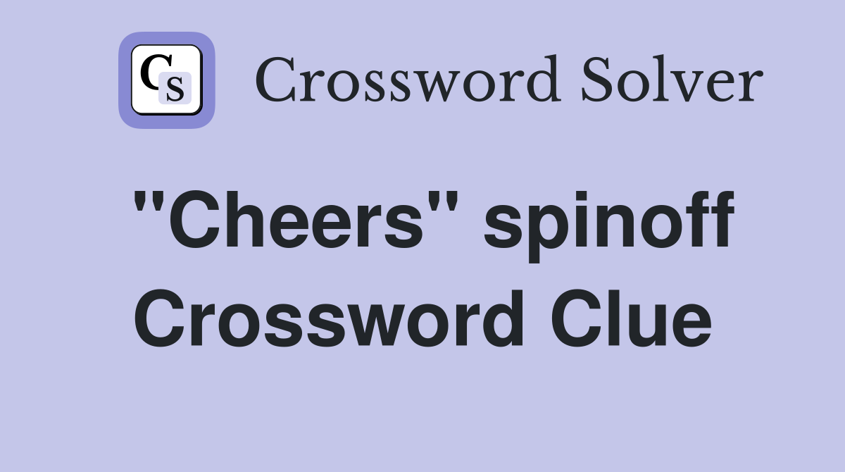 "Cheers" spinoff Crossword Clue