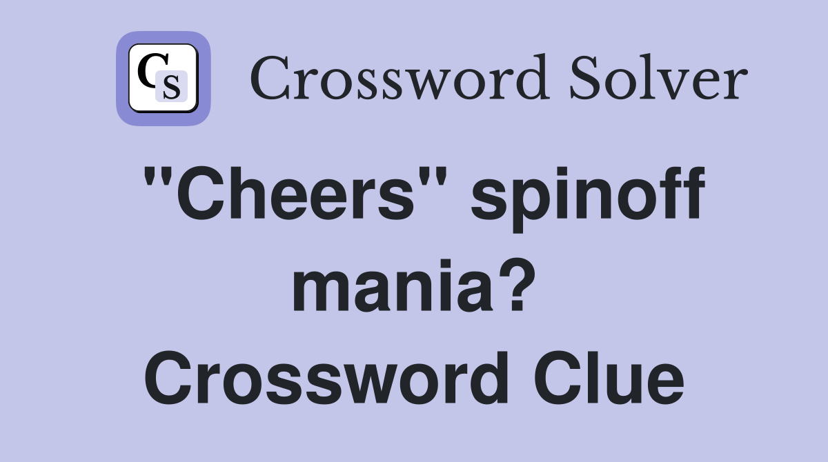 "Cheers" spinoff mania? Crossword Clue