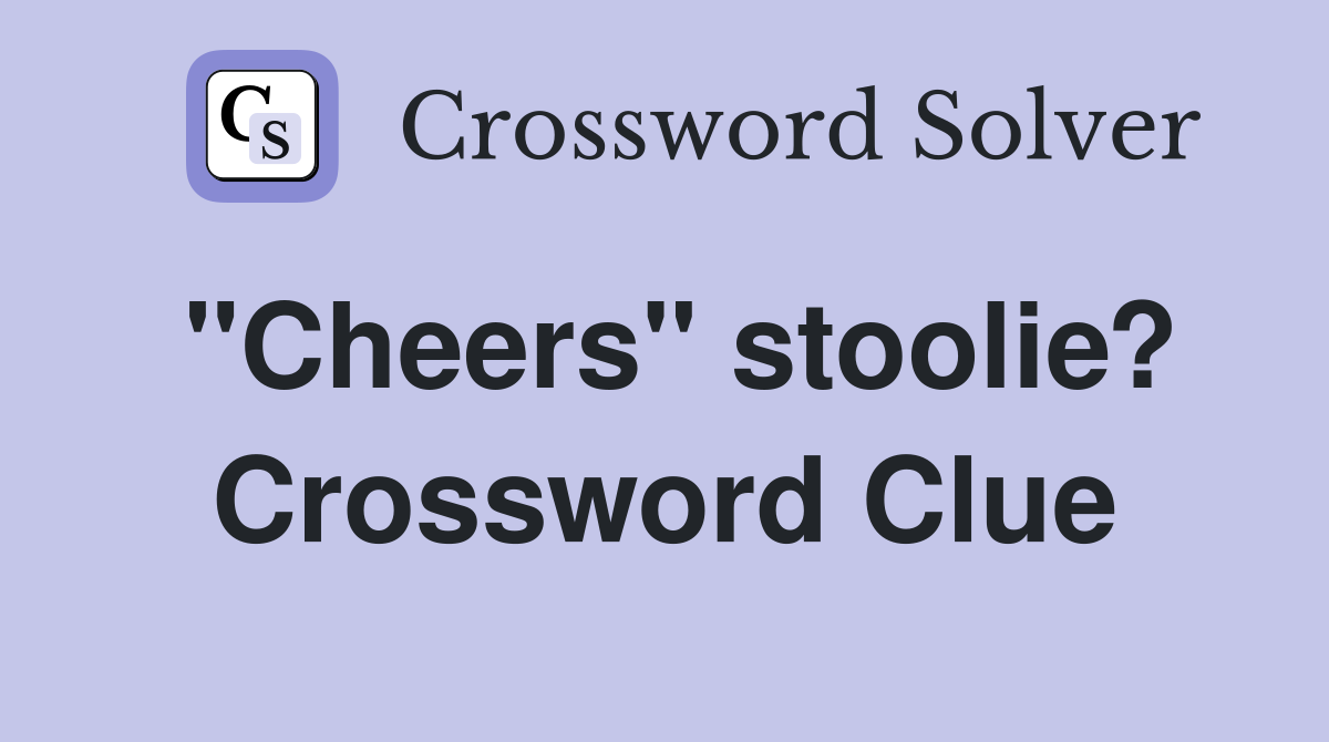 "Cheers" stoolie? Crossword Clue
