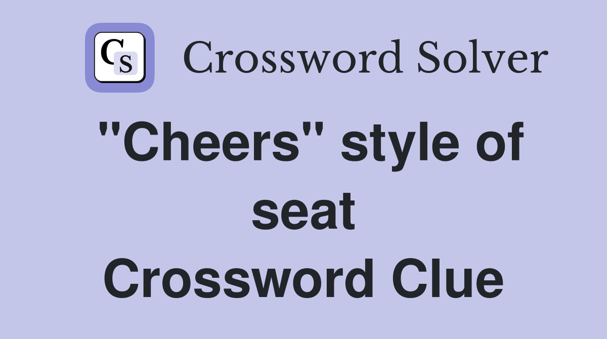 "Cheers" style of seat Crossword Clue