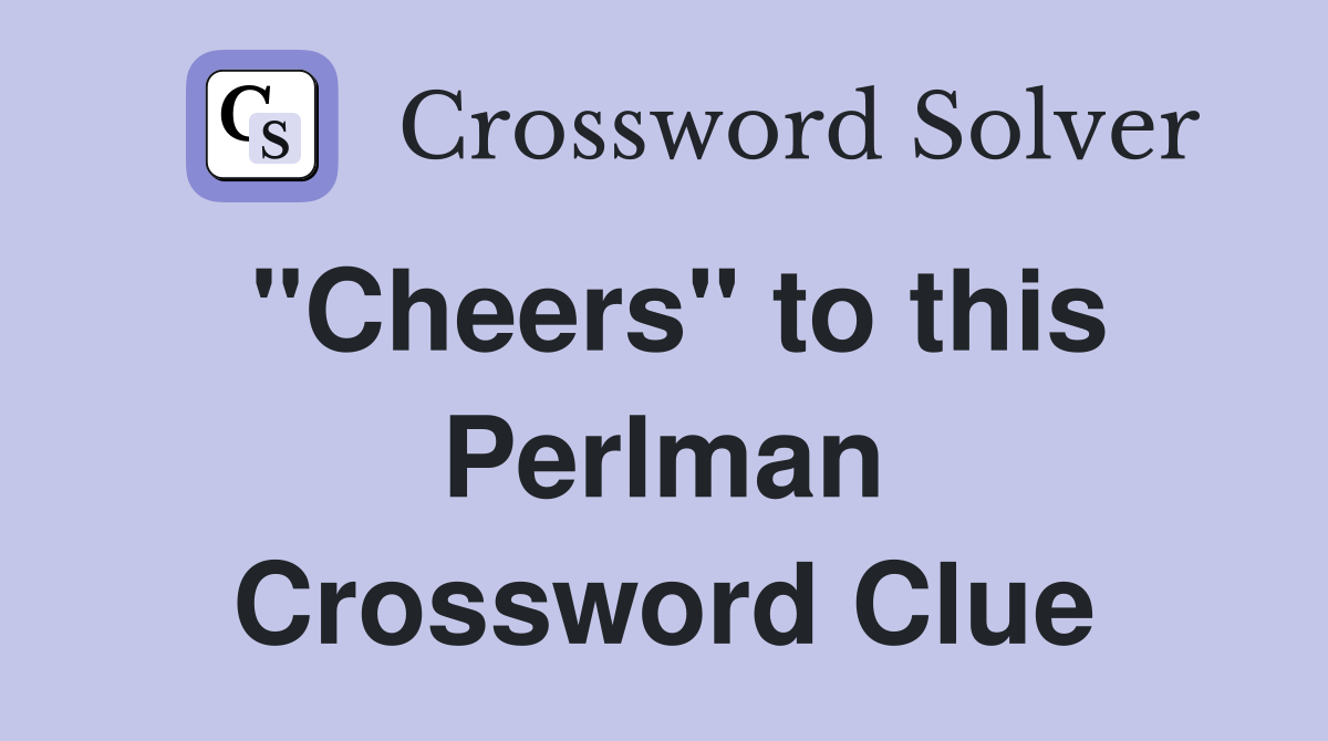 "Cheers" to this Perlman Crossword Clue