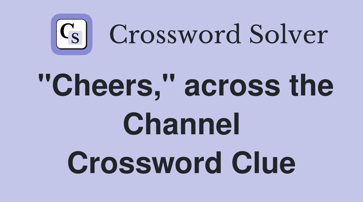 "Cheers," across the Channel Crossword Clue