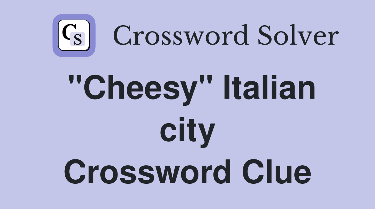 "Cheesy" Italian city Crossword Clue