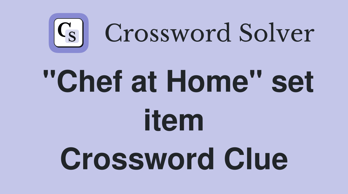 "Chef at Home" set item Crossword Clue