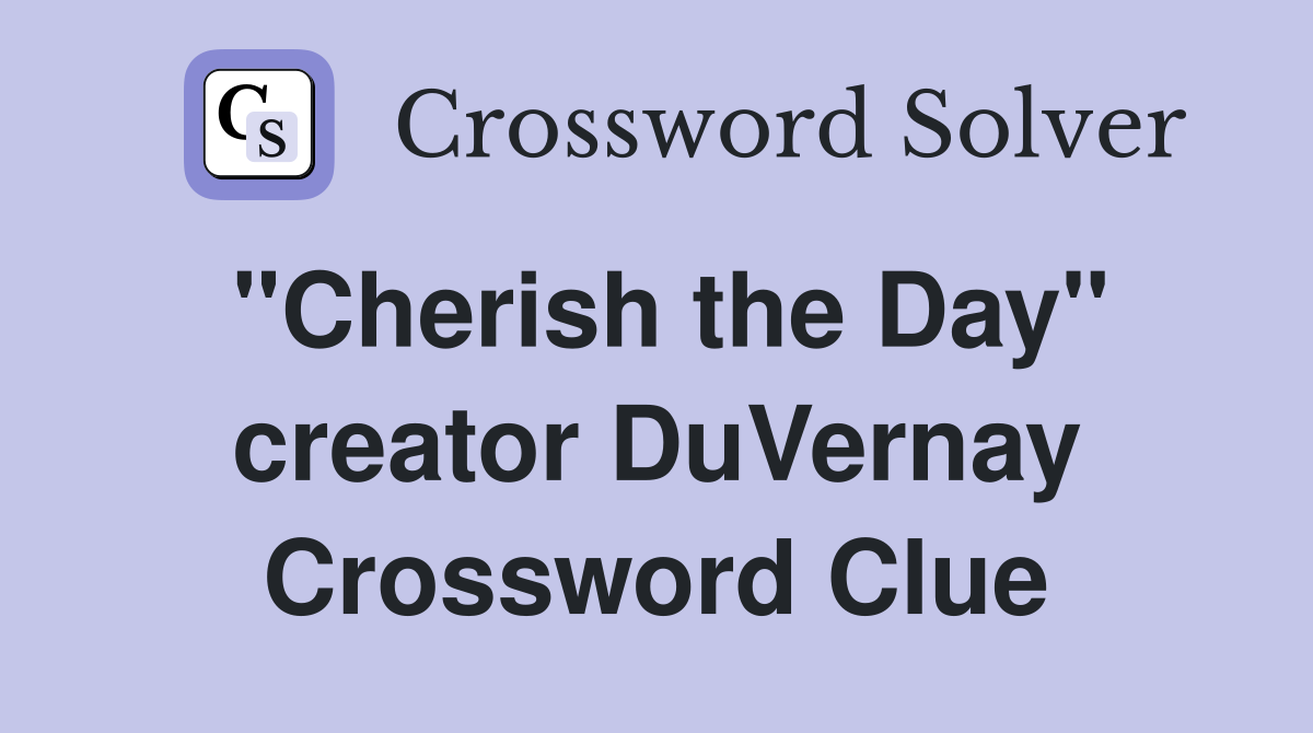 "Cherish the Day" creator DuVernay Crossword Clue