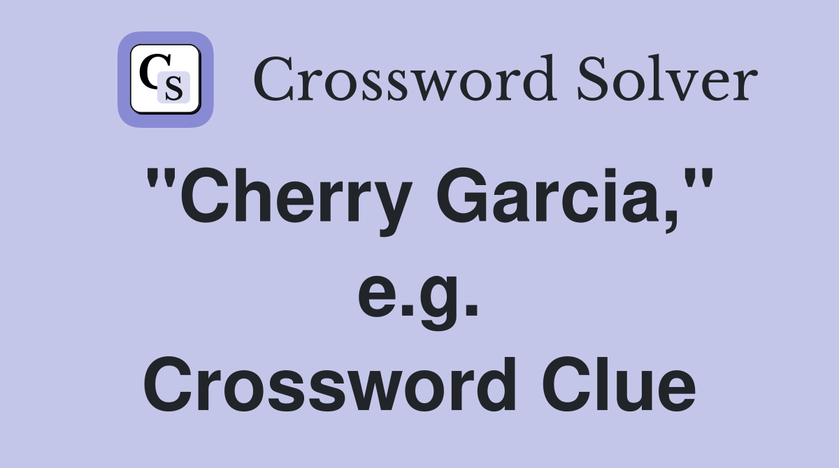 "Cherry Garcia," e.g. Crossword Clue