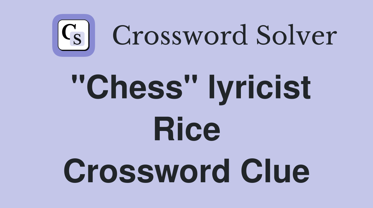 "Chess" lyricist Rice Crossword Clue