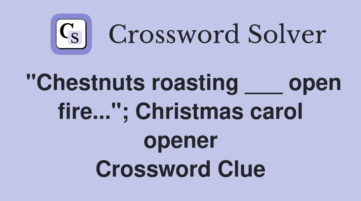 "Chestnuts roasting ___ open fire..."; Christmas carol opener Crossword Clue