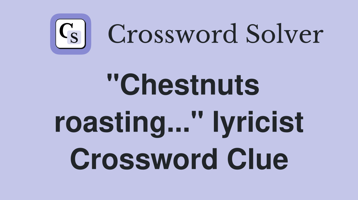 "Chestnuts roasting..." lyricist Crossword Clue