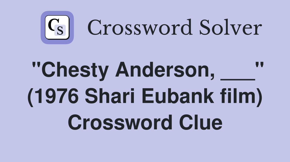 "Chesty Anderson, ___" (1976 Shari Eubank film) Crossword Clue
