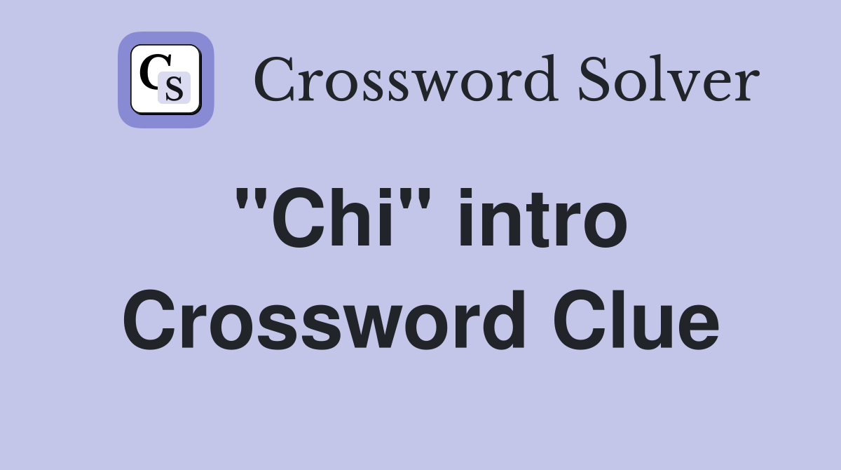 "Chi" intro Crossword Clue