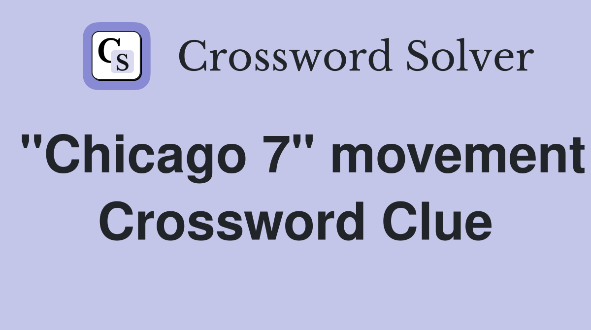 "Chicago 7" movement Crossword Clue