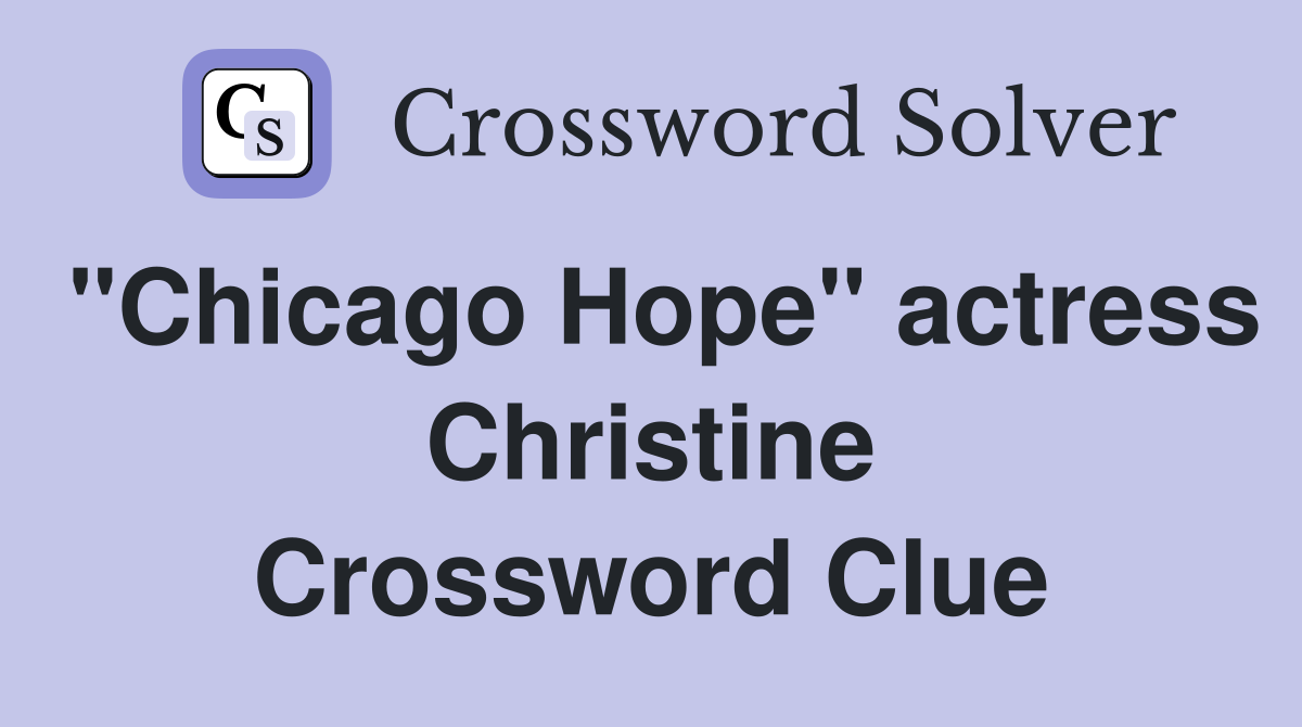 "Chicago Hope" actress Christine Crossword Clue