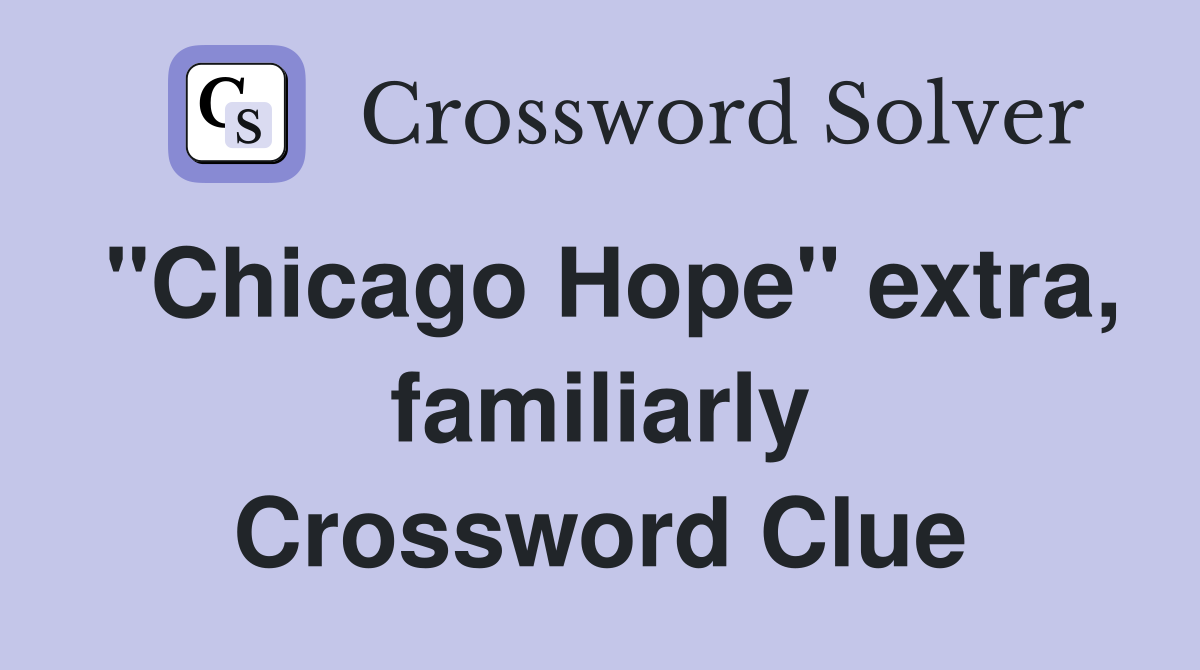 "Chicago Hope" extra, familiarly Crossword Clue
