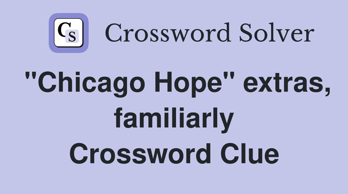 "Chicago Hope" extras, familiarly Crossword Clue