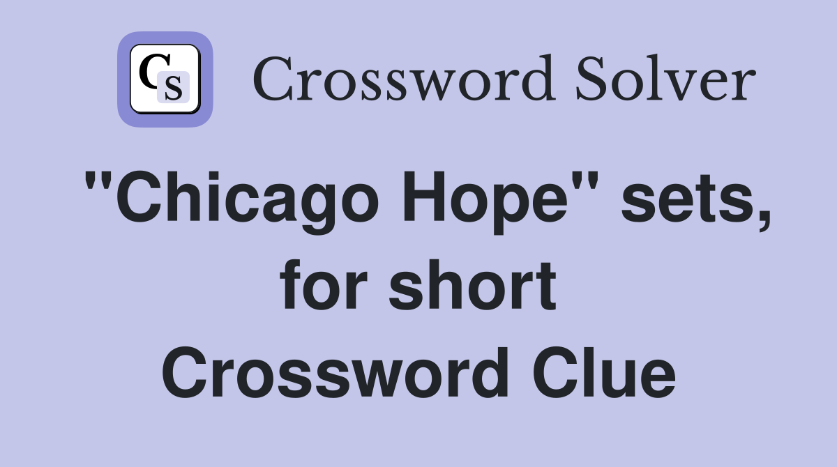 "Chicago Hope" sets, for short Crossword Clue